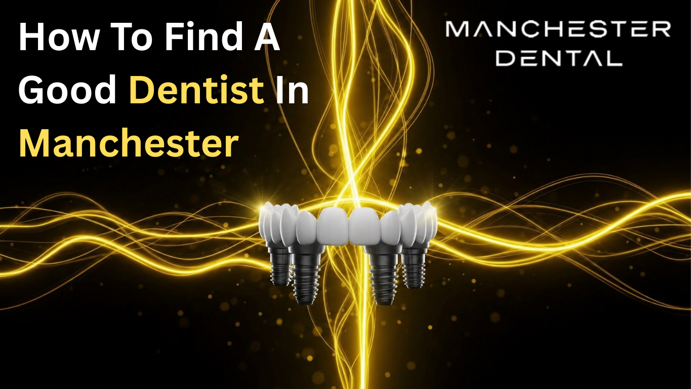 How To Find a Good Dentist in Manchester